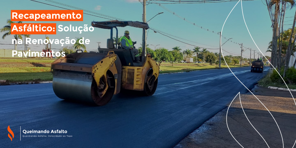 Recapeamento Asfáltico: Solução na Renovação de Pavimentos